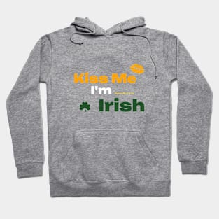 Kiss Me I'm Pretending To Be Irish Hoodie